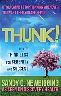 Thunk! : How to Think Less for Serenity and Success (Paperback)