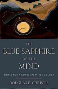 Blue Sapphire of the Mind: Notes for a Contemplative Ecology (Hardcover)