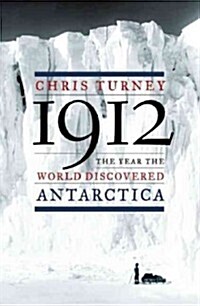 1912: The Year the World Discovered Antarctica (Hardcover)
