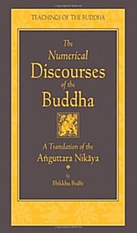 The Numerical Discourses of the Buddha: A Complete Translation of the Anguttara Nikaya (Hardcover)