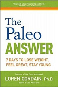 The Paleo Answer: 7 Days to Lose Weight, Feel Great, Stay Young (Paperback)