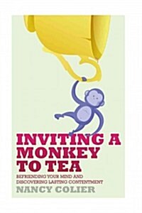 Inviting a Monkey to Tea: Befriending Your Mind and Discovering Lasting Contentment (Paperback)