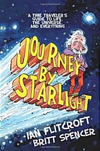 Journey by Starlight: A Time Travelers Guide to Life, the Universe, and Everything (Paperback)