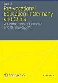 Pre-Vocational Education in Germany and China: A Comparison of Curricula and Its Implications (Paperback, 2013)