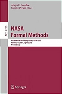 NASA Formal Methods: 4th International Symposium, Nfm 2012, Norfolk, Va, USA, April 3-5, 2012, Proceedings (Paperback)