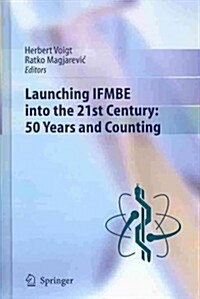 Launching Ifmbe Into the 21st Century: 50 Years and Counting (Hardcover, 2014)