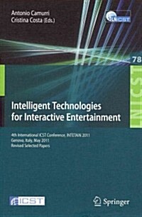 Intelligent Technologies for Interactive Entertainment: 4th International Icst Conference, Intetain 2011, Genova, Italy, May 25-27, 2011, Revised Sele (Paperback, 2012)