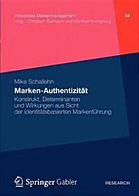 Marken-Authentizit?: Konstrukt, Determinanten Und Wirkungen Aus Sicht Der Identit?sbasierten Markenf?rung (Paperback, 2012)