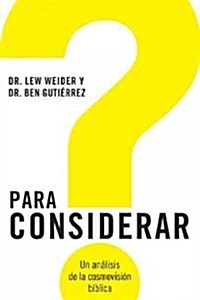 Para Considerar: Un Analisis de la Cosmovision Biblica (Paperback)