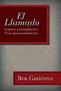 El Llamado: Conocer Personalmente. Vivir Apasionadamente. (Paperback)