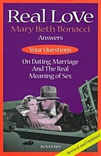 Real Love: Answers to Your Questions on Dating, Marriage and the Real Meaning of Sex (Paperback, 2, Revised, Update)