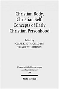 Christian Body, Christian Self: Concepts of Early Christian Personhood (Hardcover)