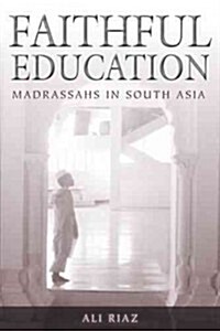 Faithful Education: Madrassahs in South Asia (Paperback, None)