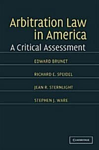 Arbitration Law in America : A Critical Assessment (Paperback)