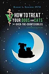 How to Treat Your Dogs and Cats with Over-The-Counter Drugs: Companion Edition (Paperback)