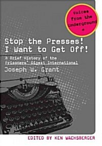 Stop the Presses! I Want to Get Off!: A Brief History of the Prisoners Digest International (Paperback)