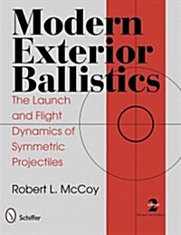Modern Exterior Ballistics: The Launch and Flight Dynamics of Symmetric Projectiles (Hardcover, 2)