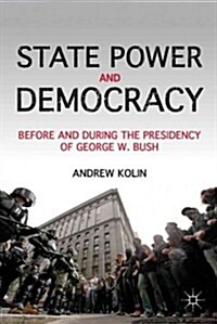 State Power and Democracy : Before and During the Presidency of George W. Bush (Paperback)