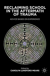 Reclaiming School in the Aftermath of Trauma : Advice Based on Experience (Paperback)