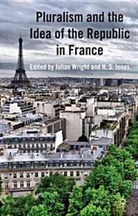Pluralism and the Idea of the Republic in France (Hardcover)