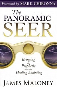 The Panoramic Seer: Bringing the Prophetic Into the Healing Anointing (Paperback)