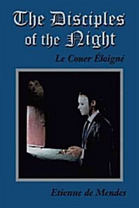 The Disciples of the Night: Le Couer Eloigne (Paperback)