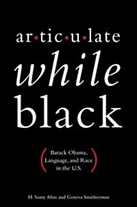 Articulate While Black: Barack Obama, Language, and Race in the U.S. (Paperback)