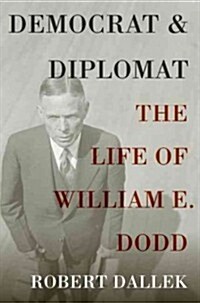 Democrat and Diplomat: The Life of William E. Dodd (Paperback)