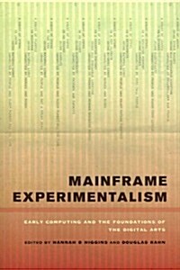 Mainframe Experimentalism: Early Computing and the Foundations of the Digital Arts (Paperback)