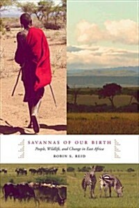 Savannas of Our Birth: People, Wildlife, and Change in East Africa (Hardcover)