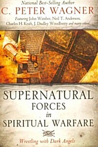 Supernatural Forces in Spiritual Warfare: Wrestling with Dark Angels (Paperback)