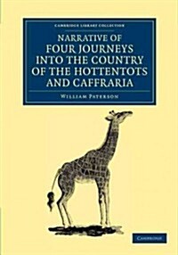 Narrative of Four Journeys into the Country of the Hottentots, and Caffraria : In the Years One Thousand Seven Hundred and Seventy-Seven, Eight, and N (Paperback)