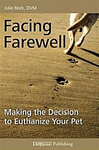 Facing Farewell: Making the Decision to Euthanize Your Pet (Paperback)