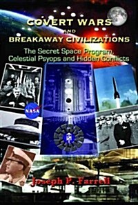 Covert Wars and Breakaway Civilizations: The Secret Space Program, Celestial Psyops and Hidden Conflicts (Paperback)