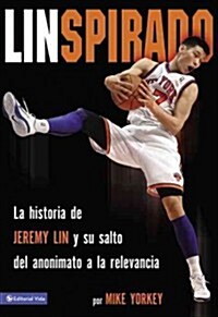 Linspirado: La Historia de Jeremy Lin y Su Salto del Anonimato a la Relevancia (Paperback)