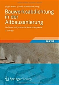 Bauwerksabdichtung in Der Altbausanierung: Verfahren Und Juristische Betrachtungsweise (Hardcover, 3, 3., Akt. Und Er)