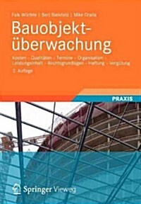 Bauobjektuberwachung: Kosten - Qualitaten - Termine - Organisation - Leistungsinhalt - Rechtsgrundlagen - Haftung - Vergutung (Paperback, 2, 2., Uberarb. Un)