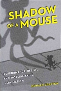 Shadow of a Mouse: Performance, Belief, and World-Making in Animation (Paperback)