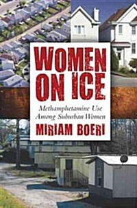 Women on Ice: Methamphetamine Use among Suburban Women (Paperback, None)