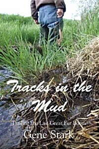 Tracks in the Mud: Trailing the Last Great Fur Boom (Paperback)