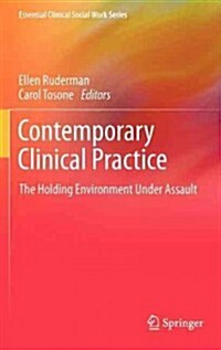 Contemporary Clinical Practice: The Holding Environment Under Assault (Hardcover, 2013)