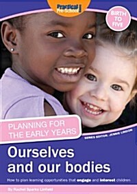 Planning for the Early Years: Ourselves and Our Bodies : How to Plan Learning Opportunities That Engage and Interest Children (Paperback)