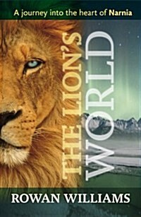 The Lions World : A Journey into the Heart of Narnia (Paperback)