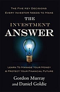 The Investment Answer : Learn to Manage Your Money and Protect Your Financial Future (Paperback)