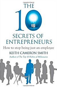 The 10 Secrets of Entrepreneurs : How to Stop Being Just an Employee (Hardcover)