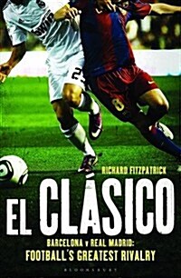 [중고] El Clasico: Barcelona v Real Madrid: Football‘s Greatest Rivalry (Paperback)