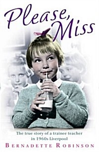 Please, Miss : The True Story of a Trainee Teacher in 1960s Liverpool (Paperback)