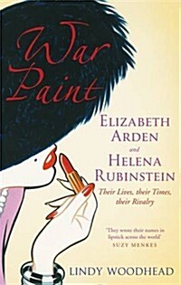 War Paint : Elizabeth Arden and Helena Rubinstein - Their Lives, Their Times, Their Rivalry (Paperback)