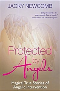 Protected by Angels : Magical True Stories of Angelic Intervention (Paperback)