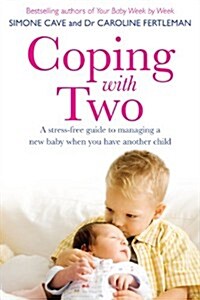 Coping with Two : A Stress-Free Guide to Managing a New Baby When You Have Another Child (Paperback)